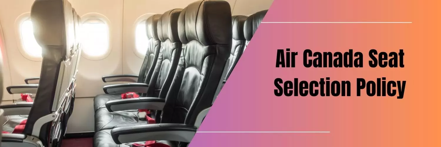 Air Canada Seat Selection Policy